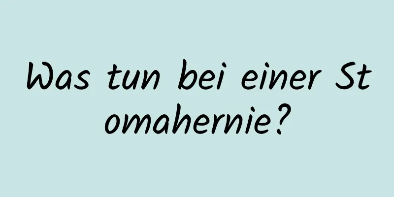 Was tun bei einer Stomahernie?