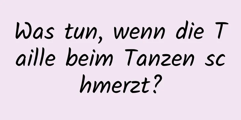 Was tun, wenn die Taille beim Tanzen schmerzt?