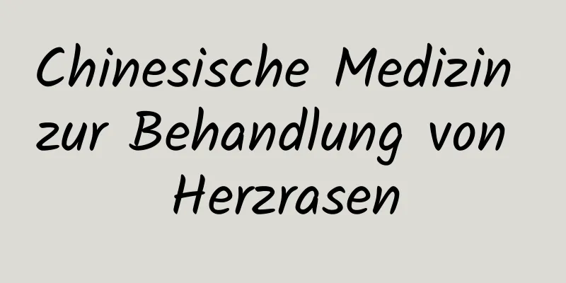 Chinesische Medizin zur Behandlung von Herzrasen