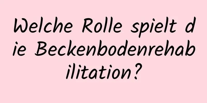 Welche Rolle spielt die Beckenbodenrehabilitation?