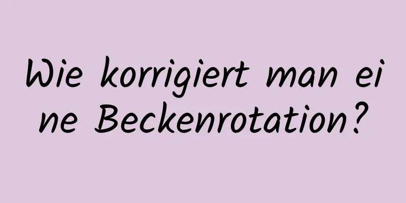 Wie korrigiert man eine Beckenrotation?