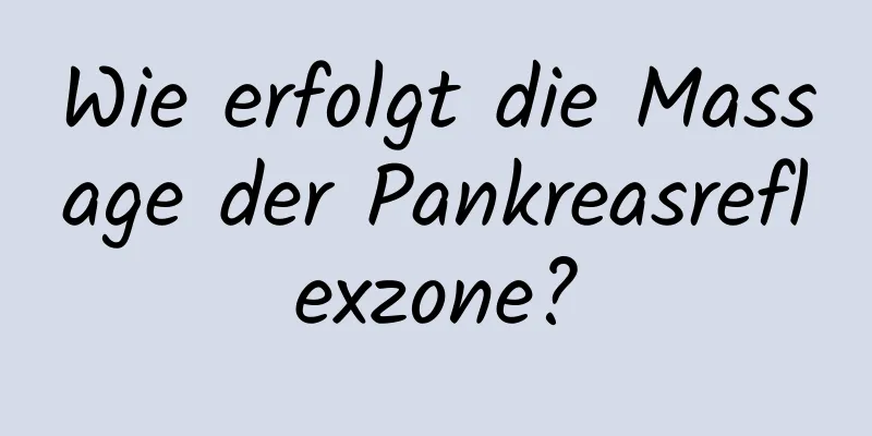 Wie erfolgt die Massage der Pankreasreflexzone?