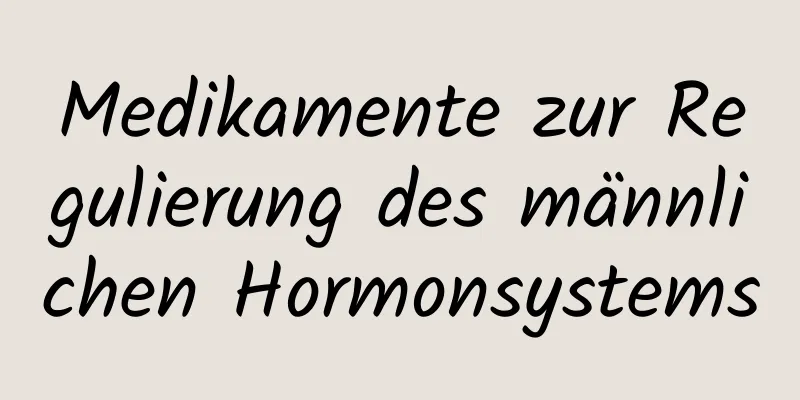 Medikamente zur Regulierung des männlichen Hormonsystems