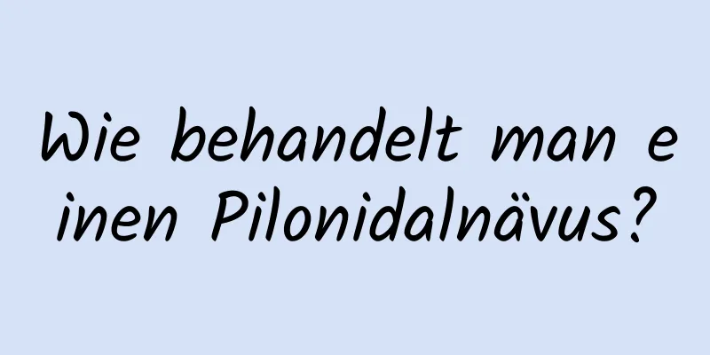 Wie behandelt man einen Pilonidalnävus?