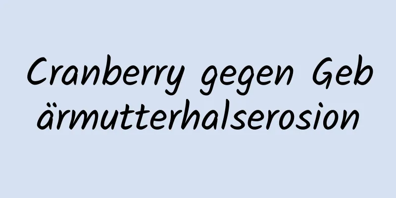 Cranberry gegen Gebärmutterhalserosion