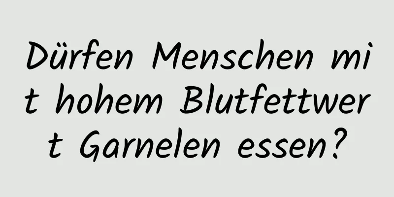 Dürfen Menschen mit hohem Blutfettwert Garnelen essen?