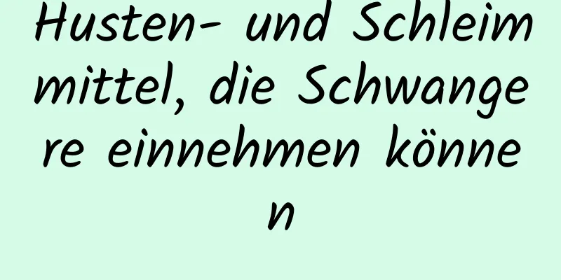 Husten- und Schleimmittel, die Schwangere einnehmen können