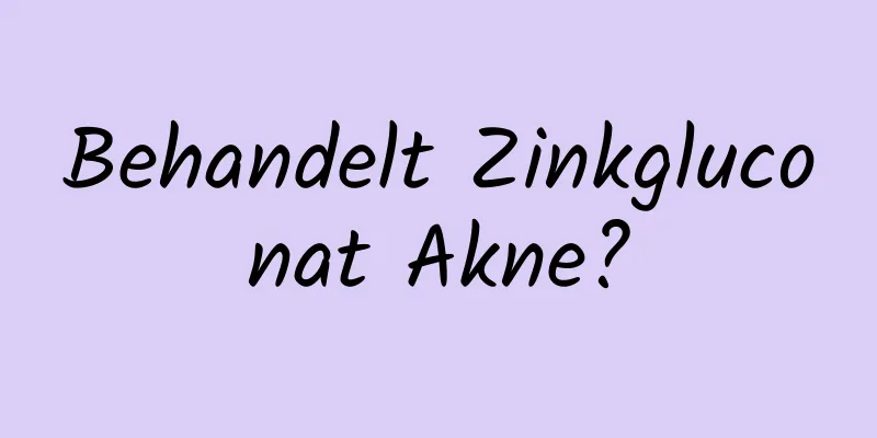 Behandelt Zinkgluconat Akne?