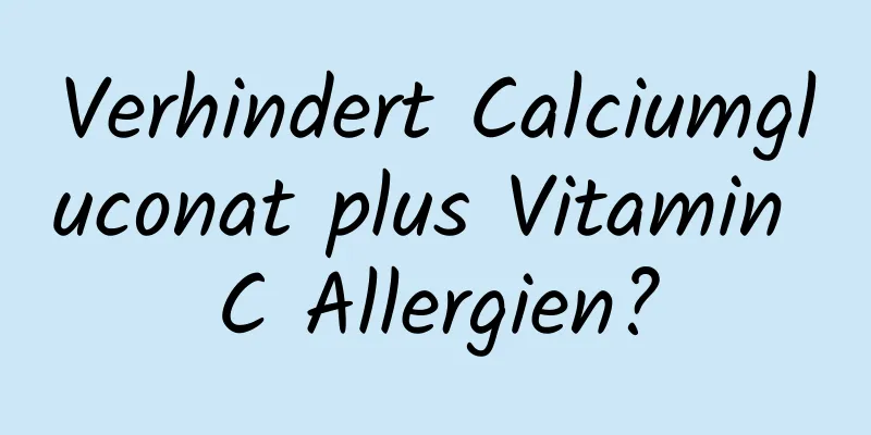 Verhindert Calciumgluconat plus Vitamin C Allergien?