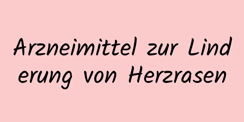 Arzneimittel zur Linderung von Herzrasen