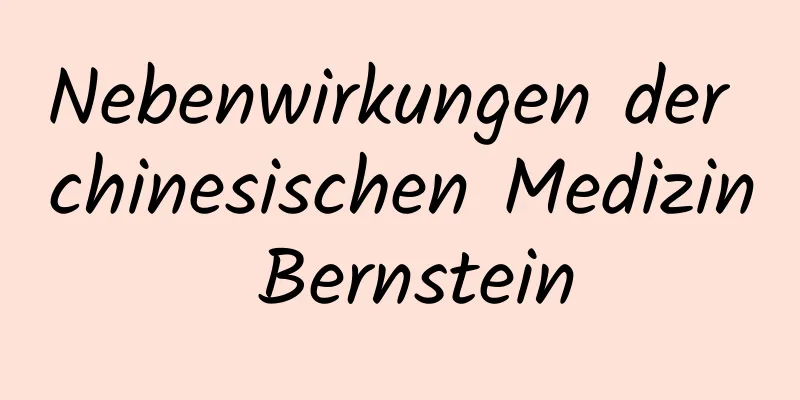 Nebenwirkungen der chinesischen Medizin Bernstein