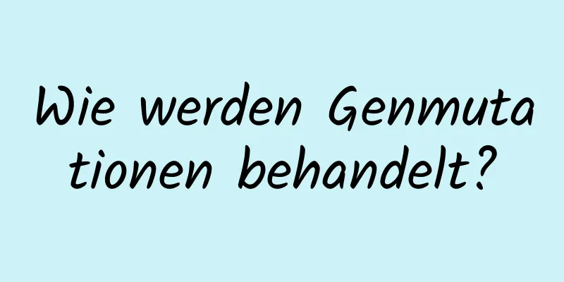 Wie werden Genmutationen behandelt?