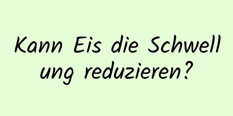 Kann Eis die Schwellung reduzieren?