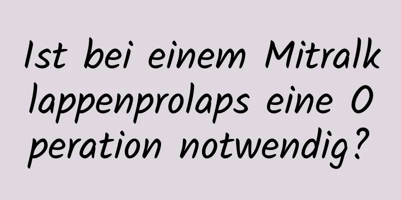 Ist bei einem Mitralklappenprolaps eine Operation notwendig?