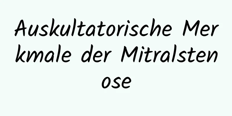 Auskultatorische Merkmale der Mitralstenose