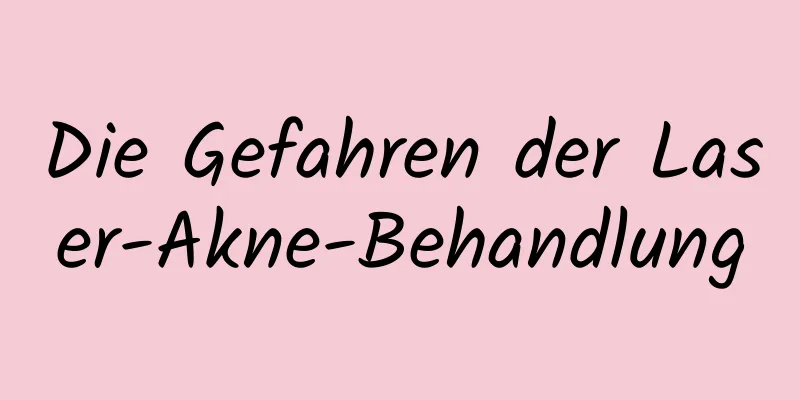 Die Gefahren der Laser-Akne-Behandlung