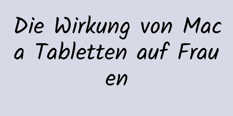 Die Wirkung von Maca Tabletten auf Frauen