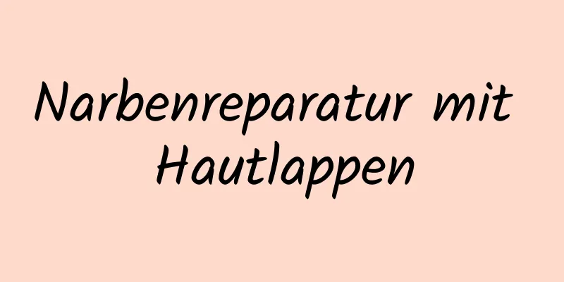 Narbenreparatur mit Hautlappen