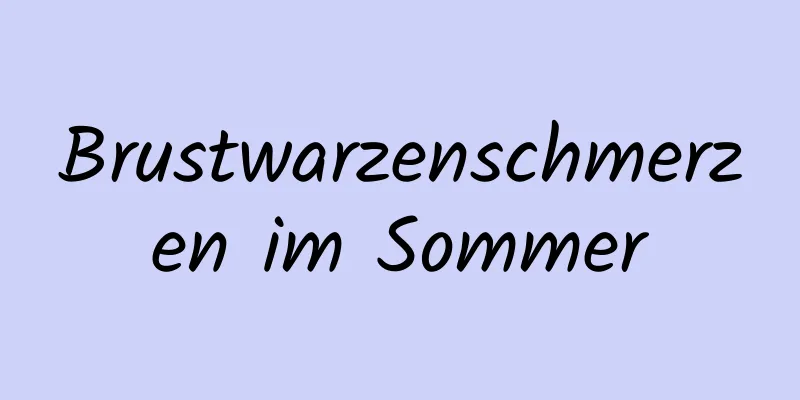 Brustwarzenschmerzen im Sommer