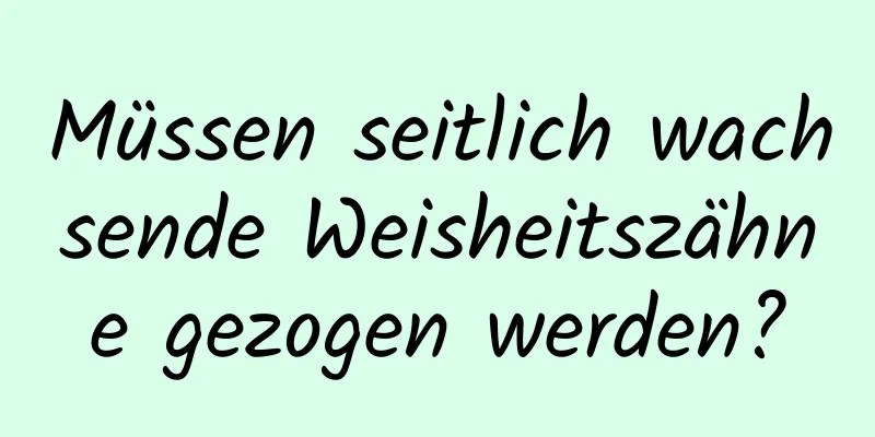 Müssen seitlich wachsende Weisheitszähne gezogen werden?