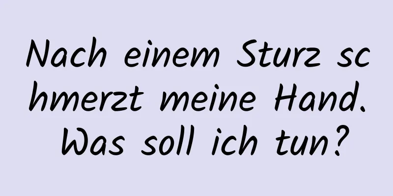 Nach einem Sturz schmerzt meine Hand. Was soll ich tun?