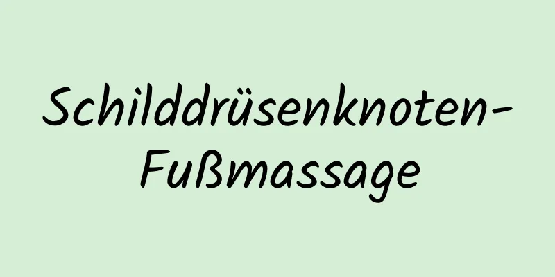 Schilddrüsenknoten-Fußmassage