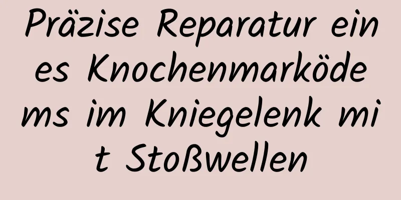 Präzise Reparatur eines Knochenmarködems im Kniegelenk mit Stoßwellen