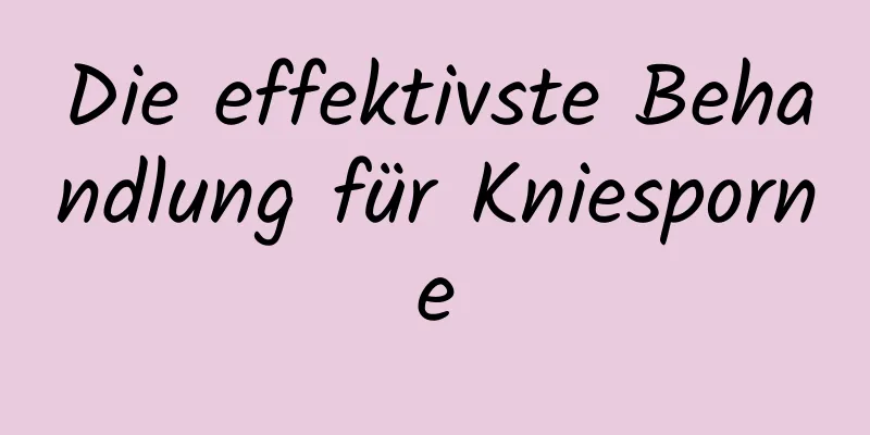 Die effektivste Behandlung für Kniesporne