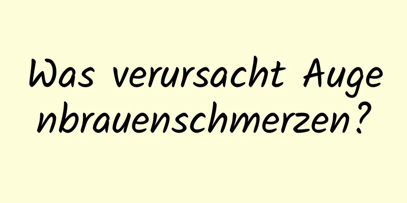 Was verursacht Augenbrauenschmerzen?