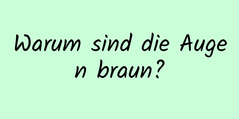 Warum sind die Augen braun?