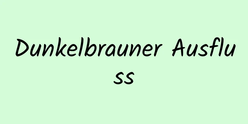 Dunkelbrauner Ausfluss