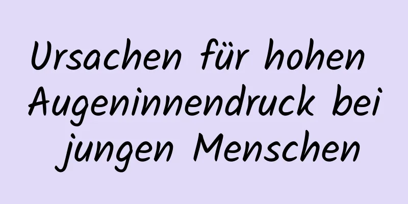 Ursachen für hohen Augeninnendruck bei jungen Menschen