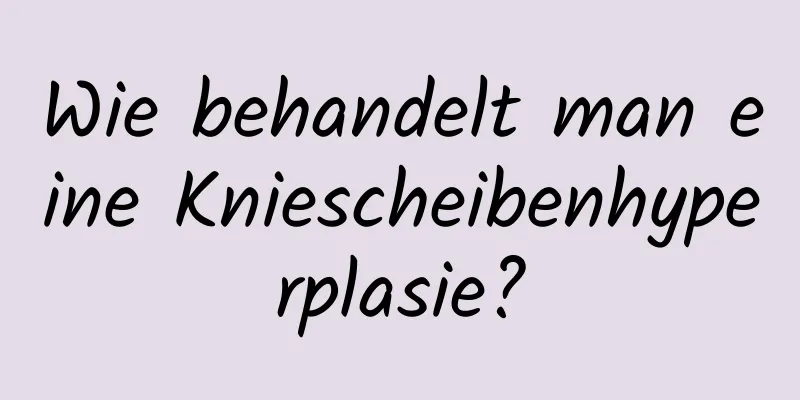 Wie behandelt man eine Kniescheibenhyperplasie?