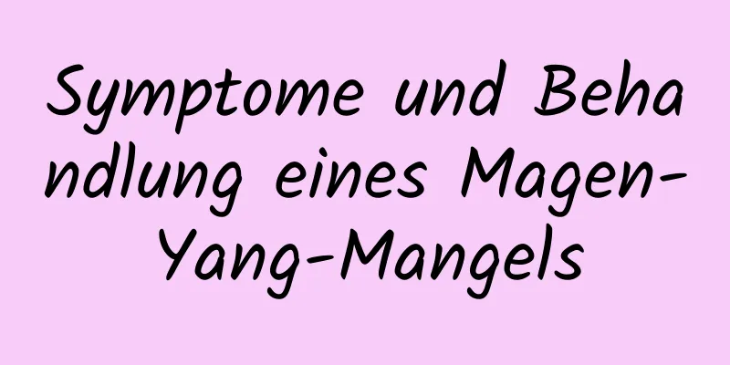 Symptome und Behandlung eines Magen-Yang-Mangels