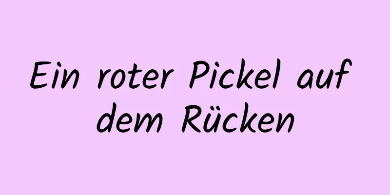 Ein roter Pickel auf dem Rücken