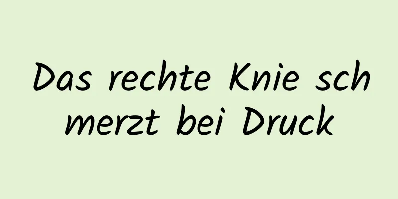 Das rechte Knie schmerzt bei Druck