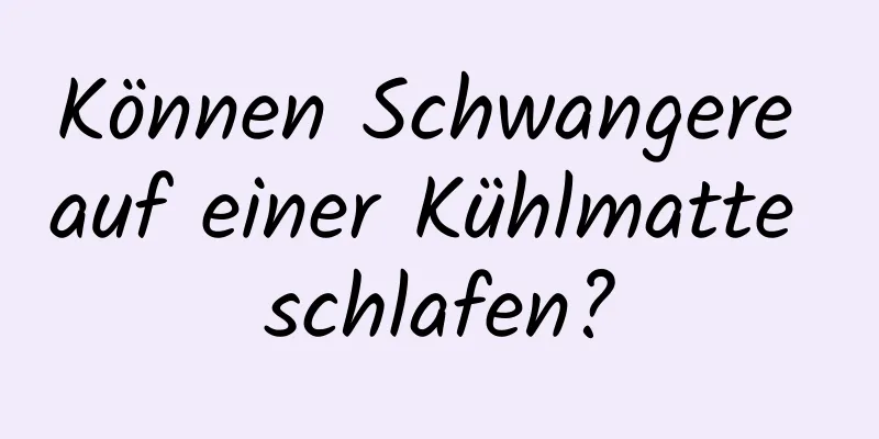 Können Schwangere auf einer Kühlmatte schlafen?