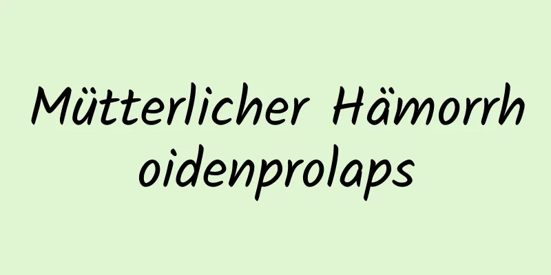 Mütterlicher Hämorrhoidenprolaps