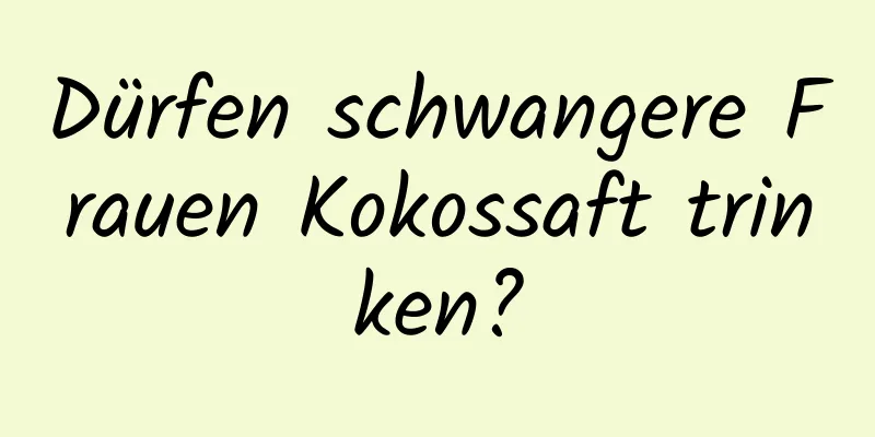 Dürfen schwangere Frauen Kokossaft trinken?