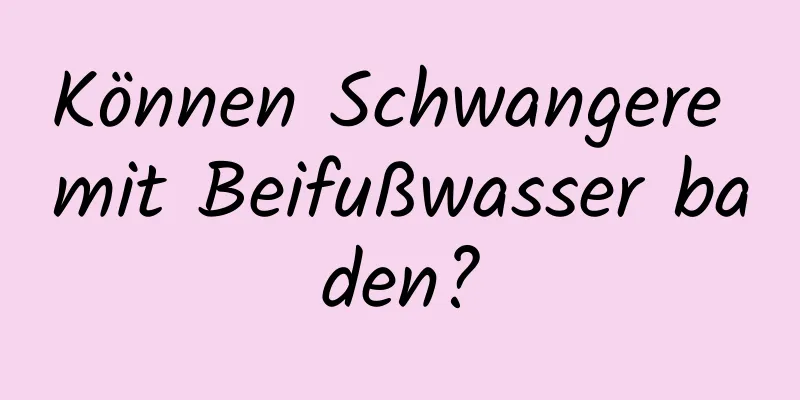 Können Schwangere mit Beifußwasser baden?