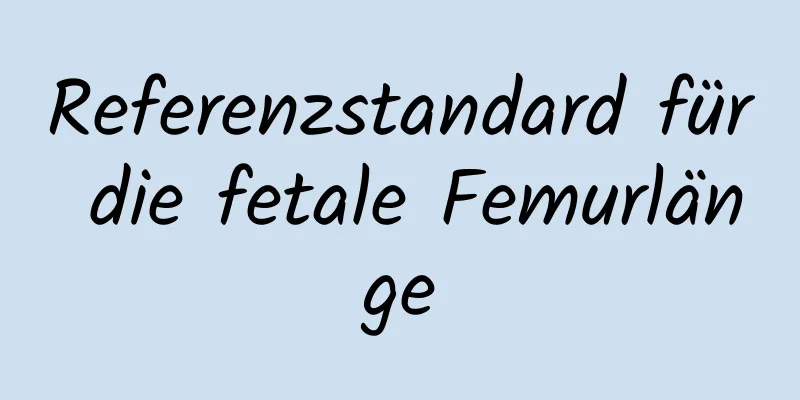 Referenzstandard für die fetale Femurlänge