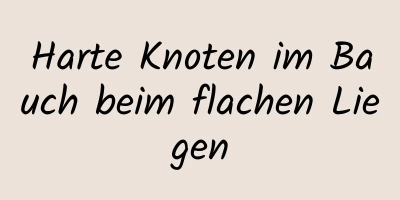 Harte Knoten im Bauch beim flachen Liegen