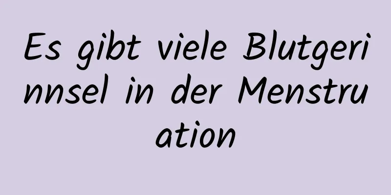 Es gibt viele Blutgerinnsel in der Menstruation