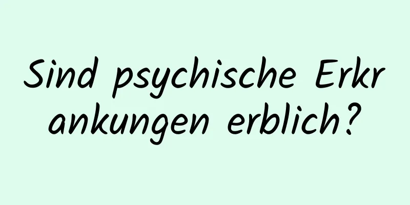 Sind psychische Erkrankungen erblich?