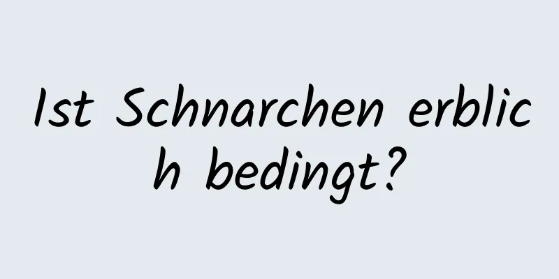 Ist Schnarchen erblich bedingt?