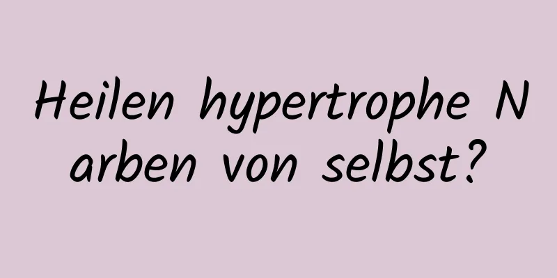 Heilen hypertrophe Narben von selbst?