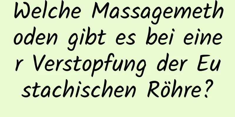 Welche Massagemethoden gibt es bei einer Verstopfung der Eustachischen Röhre?