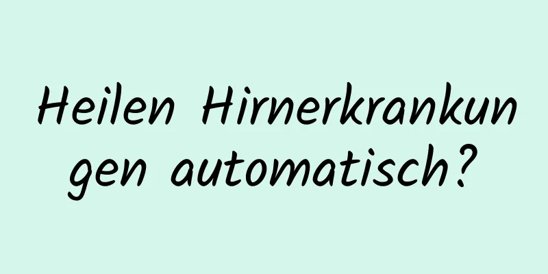 Heilen Hirnerkrankungen automatisch?