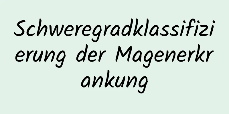 Schweregradklassifizierung der Magenerkrankung