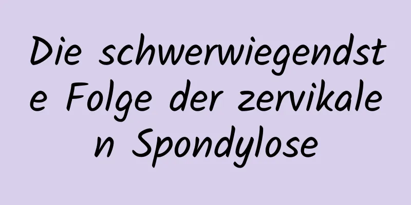 Die schwerwiegendste Folge der zervikalen Spondylose